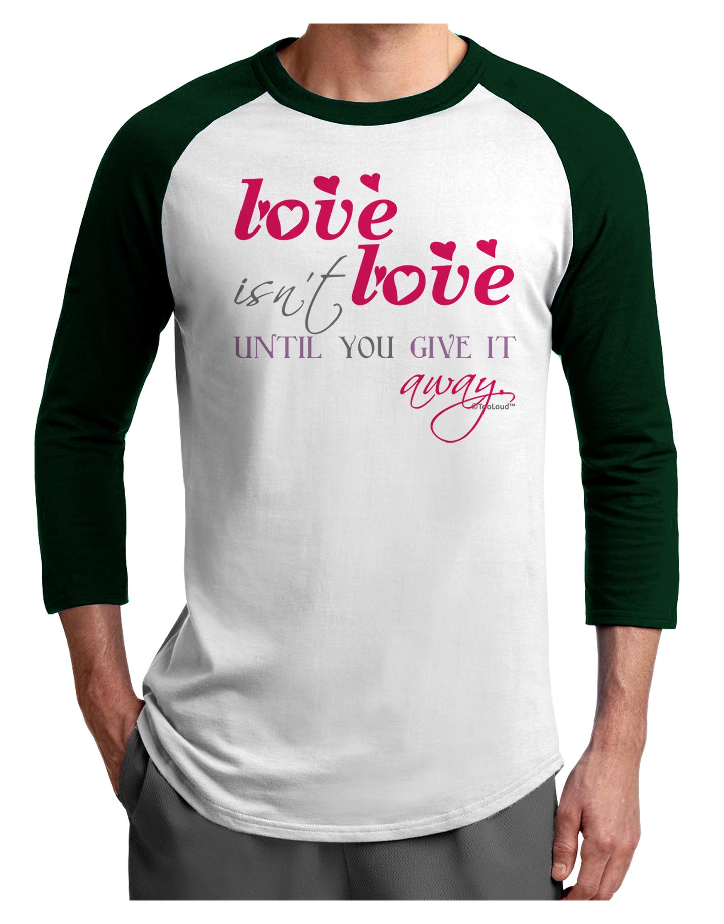 Love Isn't Love Until You Give It Away - Color Adult Raglan Shirt-TooLoud-White-Forest-X-Small-Davson Sales