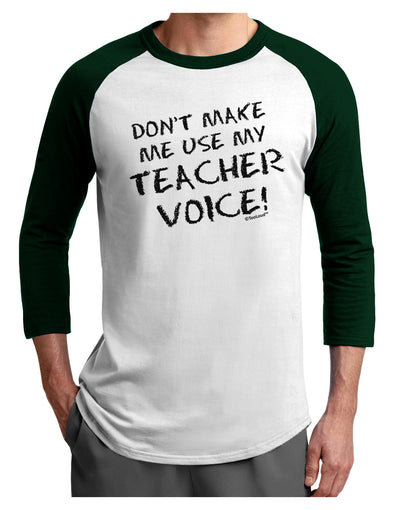 Don't Make Me Use My Teacher Voice Adult Raglan Shirt-TooLoud-White-Forest-X-Small-Davson Sales