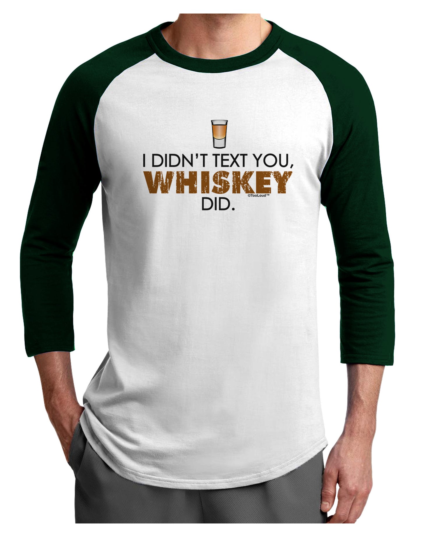 I Didn't Text You - Whiskey Adult Raglan Shirt-TooLoud-White-Forest-X-Small-Davson Sales