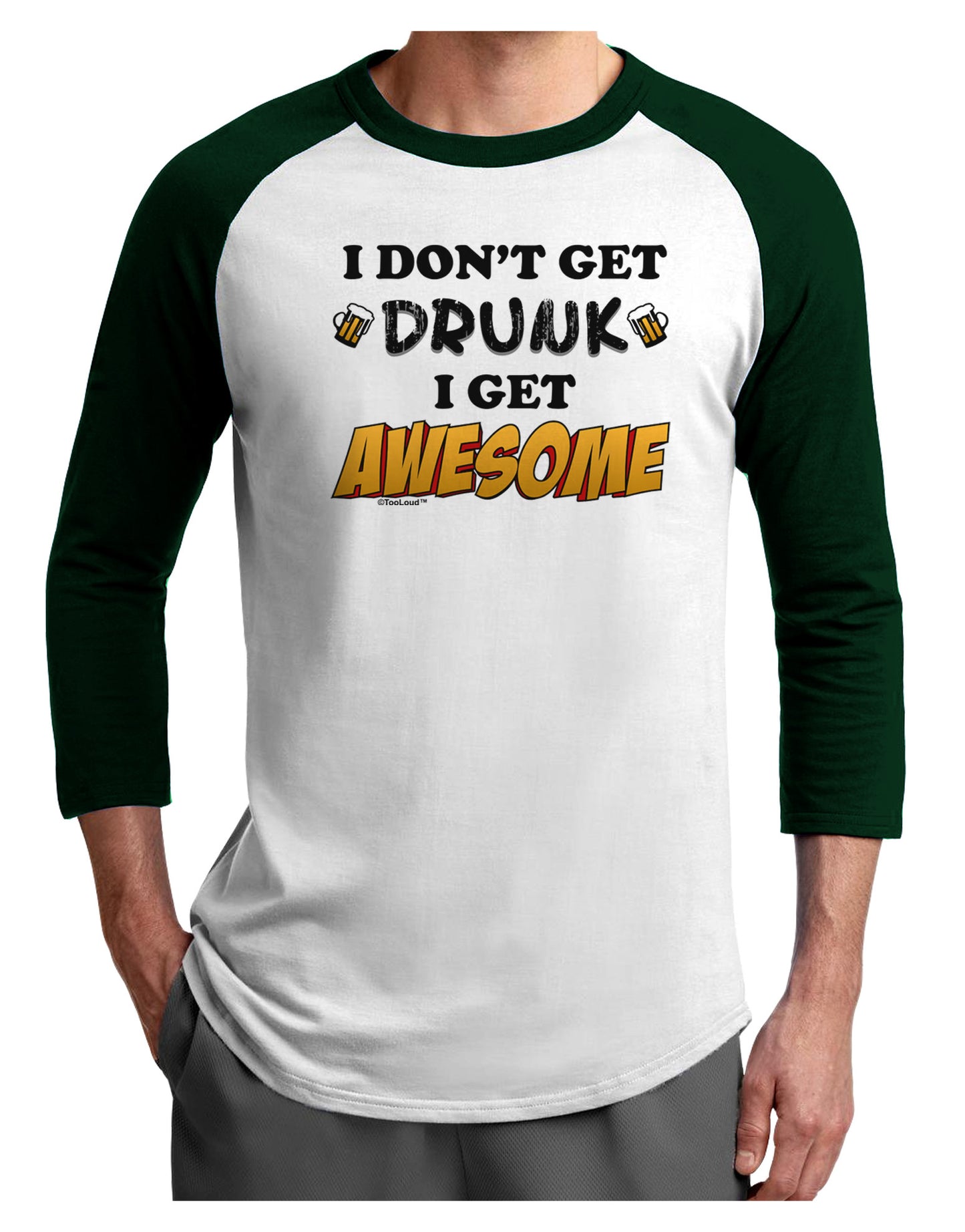 I Don't Get Drunk - Awesome Adult Raglan Shirt-Raglan Shirt-TooLoud-White-Forest-X-Small-Davson Sales
