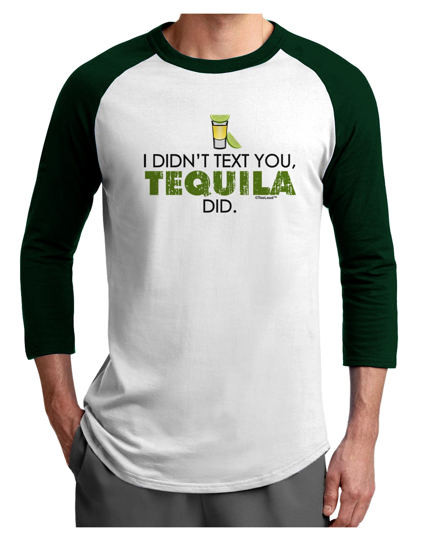 I Didn't Text You - Tequila Adult Raglan Shirt-TooLoud-White-Forest-X-Small-Davson Sales