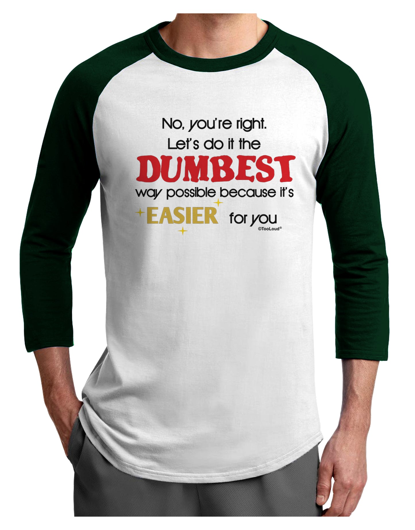 No Your Right Lets Do it the Dumbest Way Adult Raglan Shirt by TooLoud-TooLoud-White-Forest-X-Small-Davson Sales