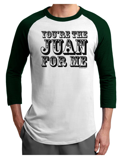 You Are the Juan For Me Adult Raglan Shirt-TooLoud-White-Forest-X-Small-Davson Sales