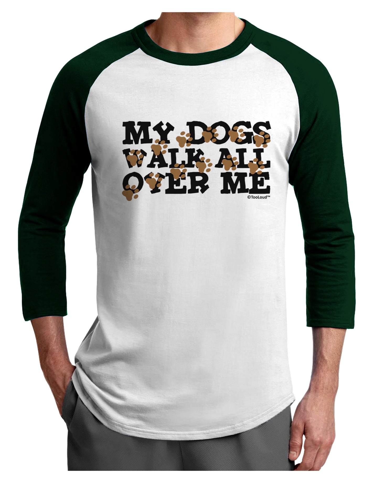 My Dogs Walk All Over Me Adult Raglan Shirt by TooLoud-Raglan Shirt-TooLoud-White-Forest-X-Small-Davson Sales