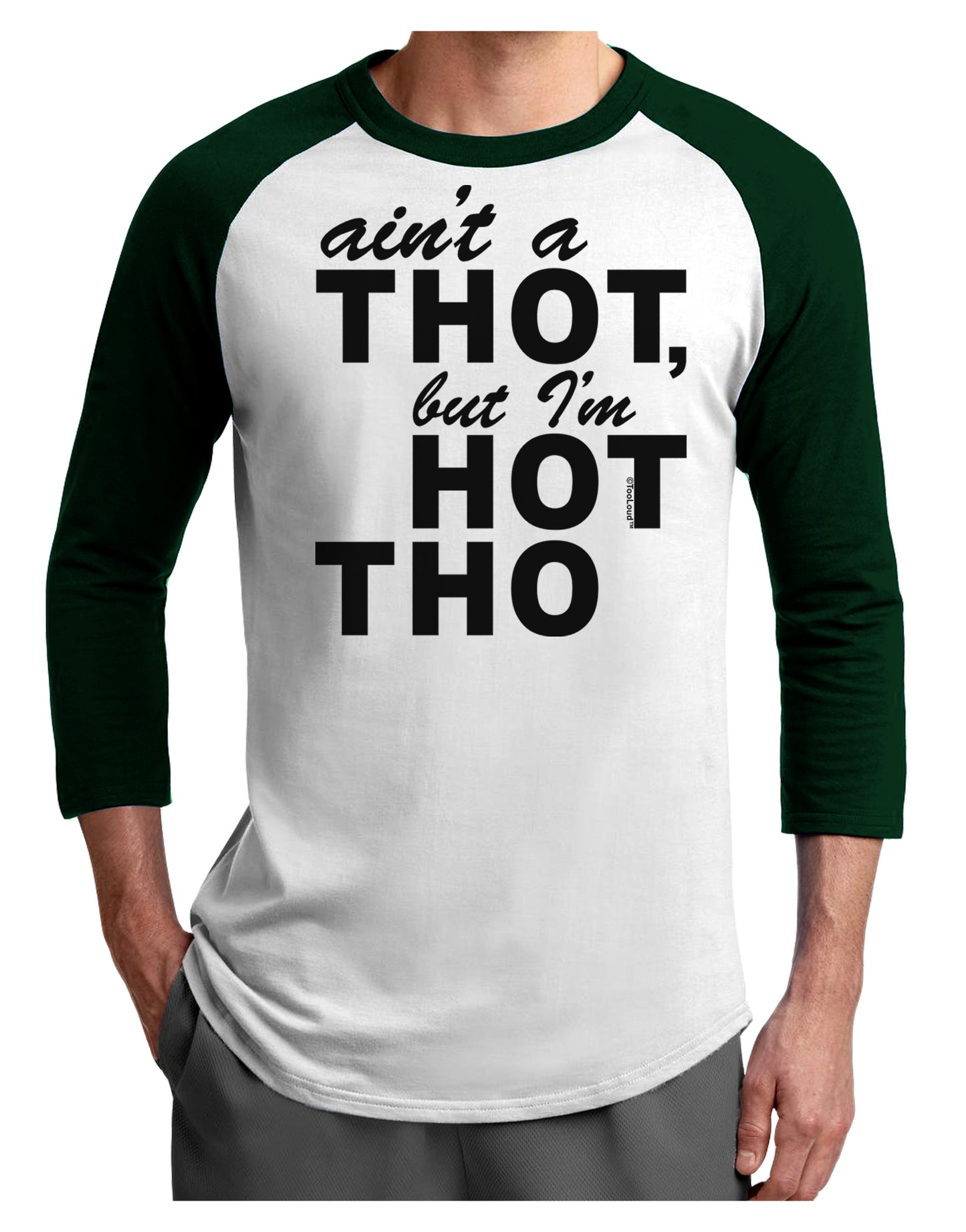 Ain't a THOT but I'm HOT THO Adult Raglan Shirt-Raglan Shirt-TooLoud-White-Forest-X-Small-Davson Sales