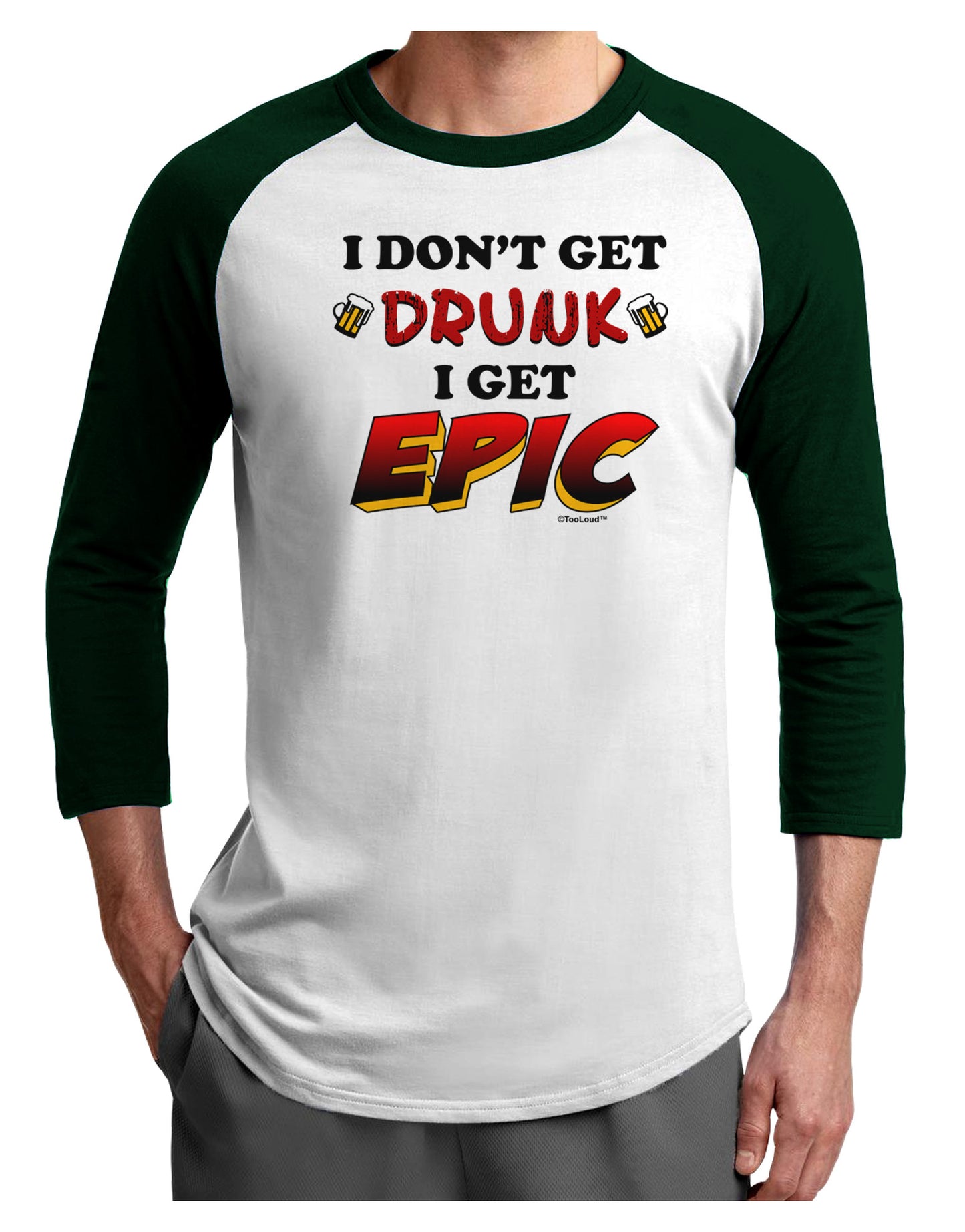 I Don't Get Drunk - Epic Adult Raglan Shirt-Raglan Shirt-TooLoud-White-Forest-X-Small-Davson Sales