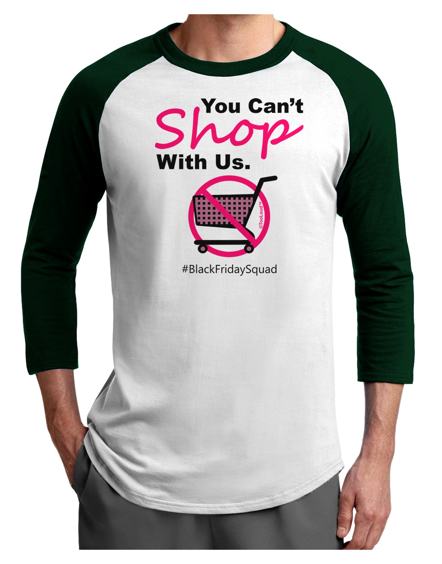 TooLoud You Can't Shop With Us Adult Raglan Shirt-Raglan Shirt-TooLoud-White-Forest-X-Small-Davson Sales