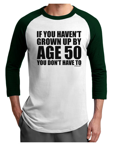 If You Haven't Grown Up By Age 50 Adult Raglan Shirt by TooLoud