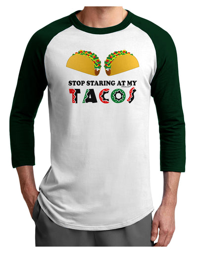Stop Staring At My Tacos Adult Raglan Shirt-TooLoud-White-Forest-X-Small-Davson Sales