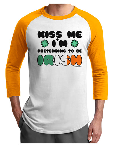 Kiss Me I'm Pretending to Be Irish Adult Raglan Shirt by TooLoud