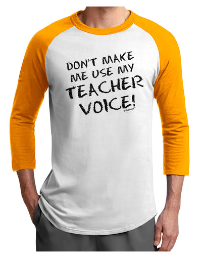 Don't Make Me Use My Teacher Voice Adult Raglan Shirt-TooLoud-White-Gold-X-Small-Davson Sales