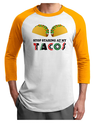 Stop Staring At My Tacos Adult Raglan Shirt-TooLoud-White-Gold-X-Small-Davson Sales
