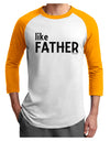 Matching Like Father Like Son Design - Like Father Adult Raglan Shirt by TooLoud-TooLoud-White-Gold-X-Small-Davson Sales