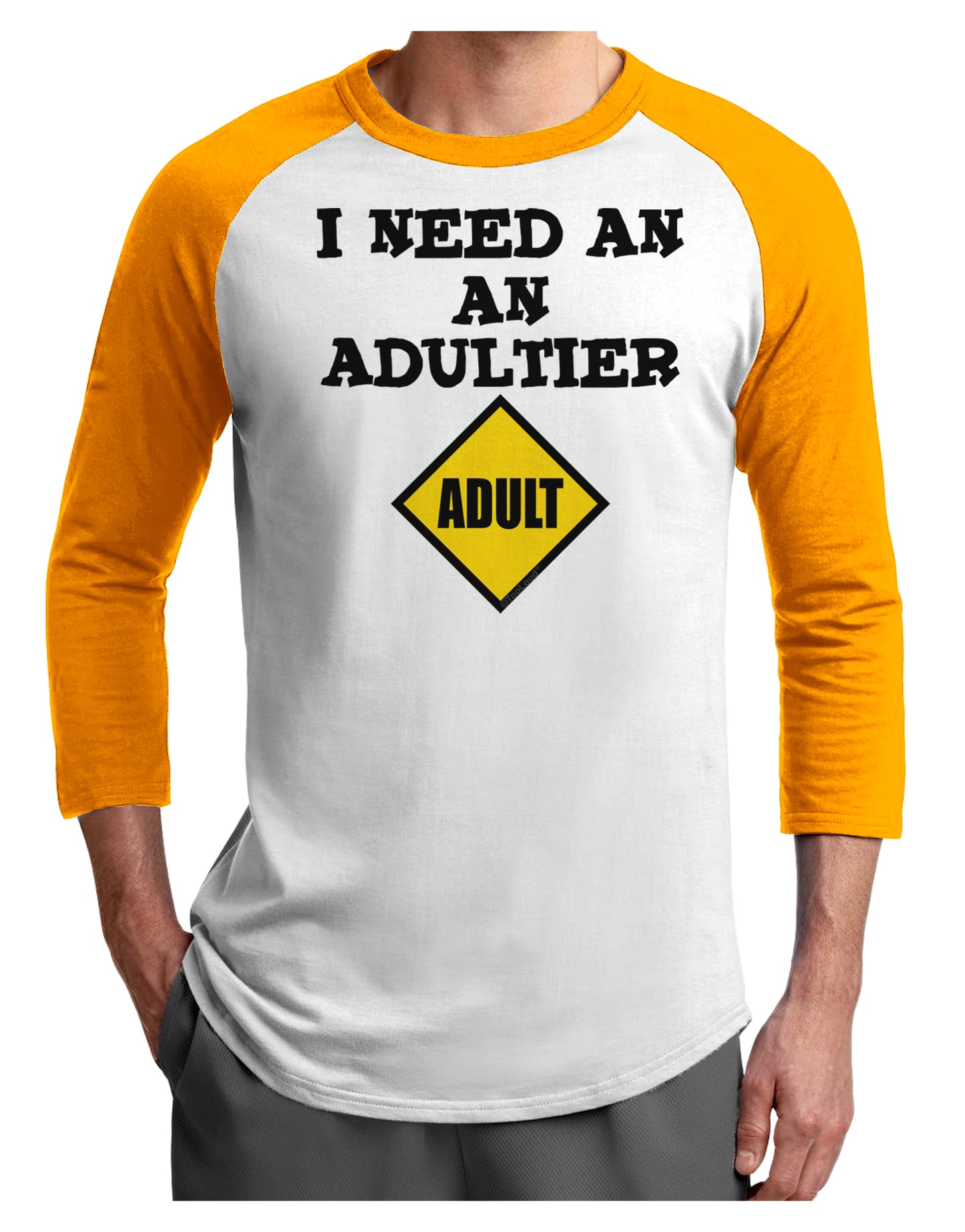 I Need An Adultier Adult Funny Adult Raglan Shirt by TooLoud-TooLoud-White-Gold-X-Small-Davson Sales