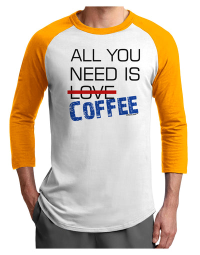 All You Need Is Coffee Adult Raglan Shirt-TooLoud-White-Gold-X-Small-Davson Sales