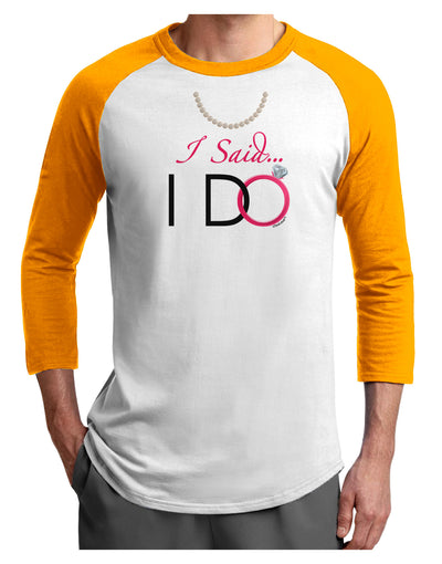 I Said I Do - Bride Adult Raglan Shirt-TooLoud-White-Gold-X-Small-Davson Sales