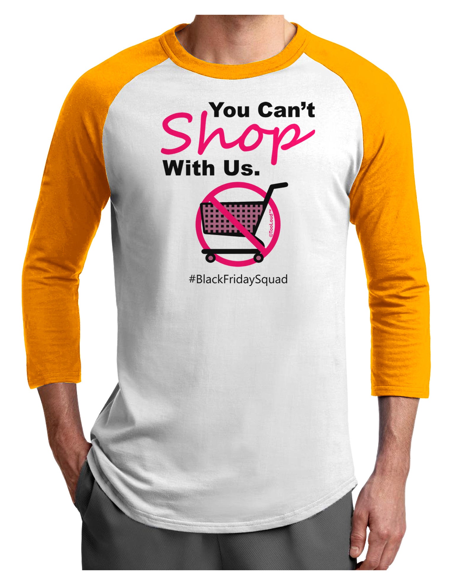 TooLoud You Can't Shop With Us Adult Raglan Shirt-Raglan Shirt-TooLoud-White-Gold-X-Small-Davson Sales