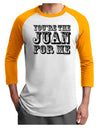 You Are the Juan For Me Adult Raglan Shirt-TooLoud-White-Gold-X-Small-Davson Sales