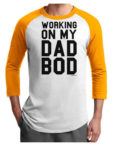 TooLoud Working On My Dad Bod Adult Raglan Shirt-Raglan Shirt-TooLoud-White-Gold-X-Small-Davson Sales