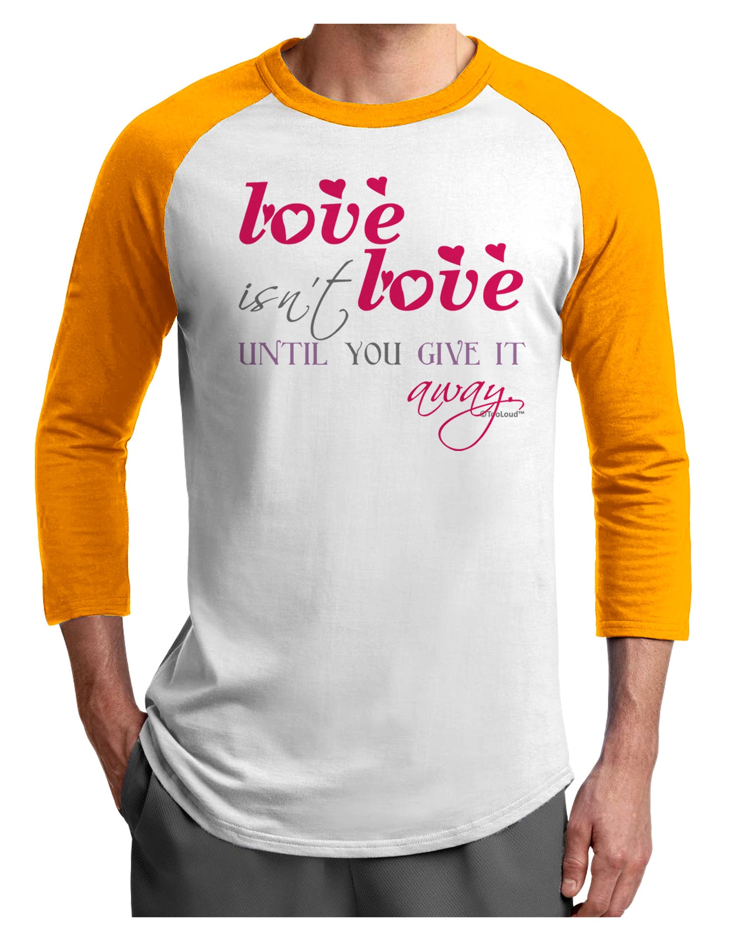 Love Isn't Love Until You Give It Away - Color Adult Raglan Shirt-TooLoud-White-Gold-X-Small-Davson Sales