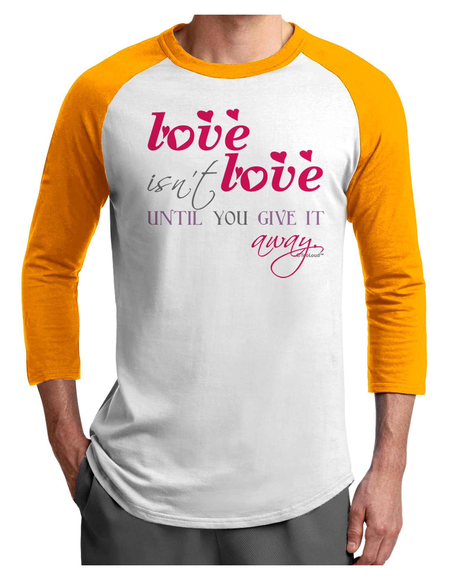 Love Isn't Love Until You Give It Away - Color Adult Raglan Shirt-TooLoud-White-Gold-X-Small-Davson Sales