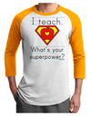 I Teach - What's Your Superpower Adult Raglan Shirt-Raglan Shirt-TooLoud-White-Gold-X-Small-Davson Sales