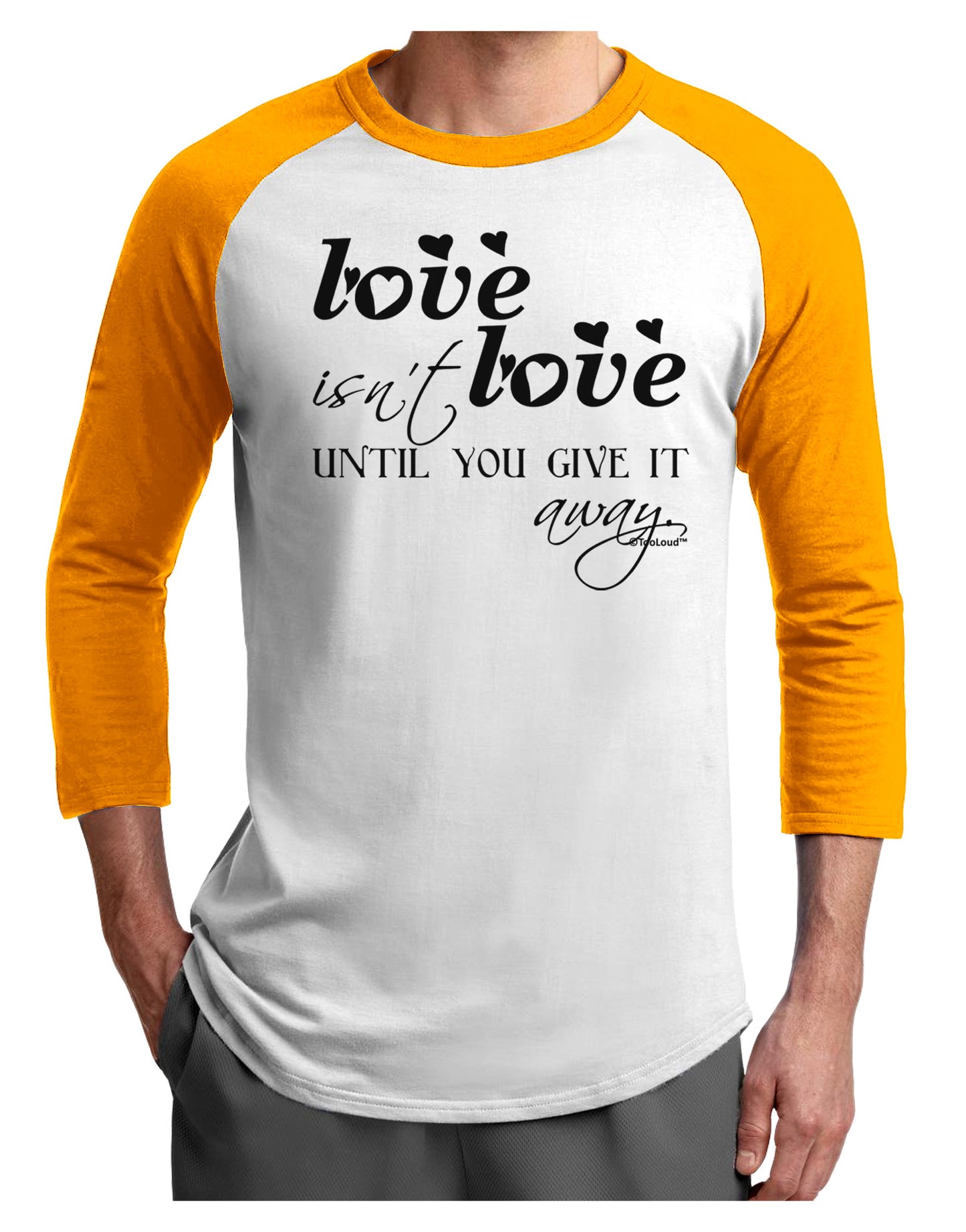 Love Isn't Love Until You Give It Away Adult Raglan Shirt-TooLoud-White-Gold-X-Small-Davson Sales