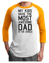 My Kids Have the Most Awesome Dad in the World Adult Raglan Shirt-Raglan Shirt-TooLoud-White-Gold-X-Small-Davson Sales