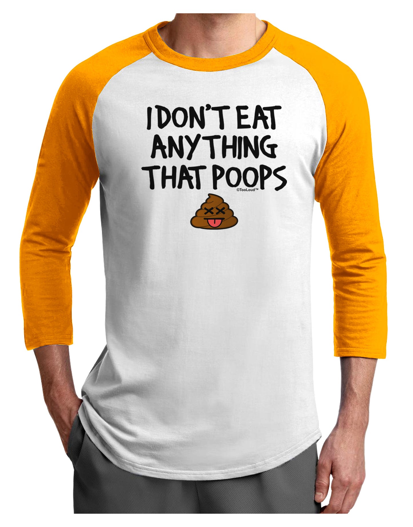 I Don't Eat Anything That Poops Adult Raglan Shirt-TooLoud-White-Gold-X-Small-Davson Sales