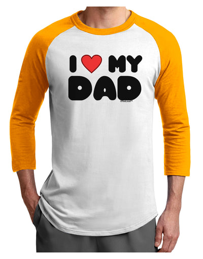 I Heart My Dad Adult Raglan Shirt by TooLoud-TooLoud-White-Gold-X-Small-Davson Sales