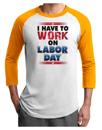 Work On Labor Day Adult Raglan Shirt-Raglan Shirt-TooLoud-White-Gold-X-Small-Davson Sales