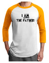 I Am The Father Adult Raglan Shirt by TooLoud-TooLoud-White-Gold-X-Small-Davson Sales