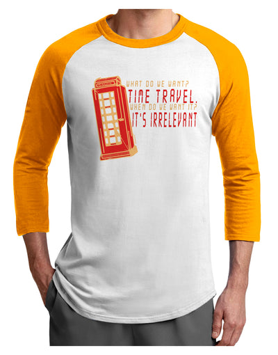 What do we want Time Travel When do we want it Its Irrelevant Adult Raglan Shirt-Mens T-Shirt-TooLoud-White-Gold-X-Small-Davson Sales