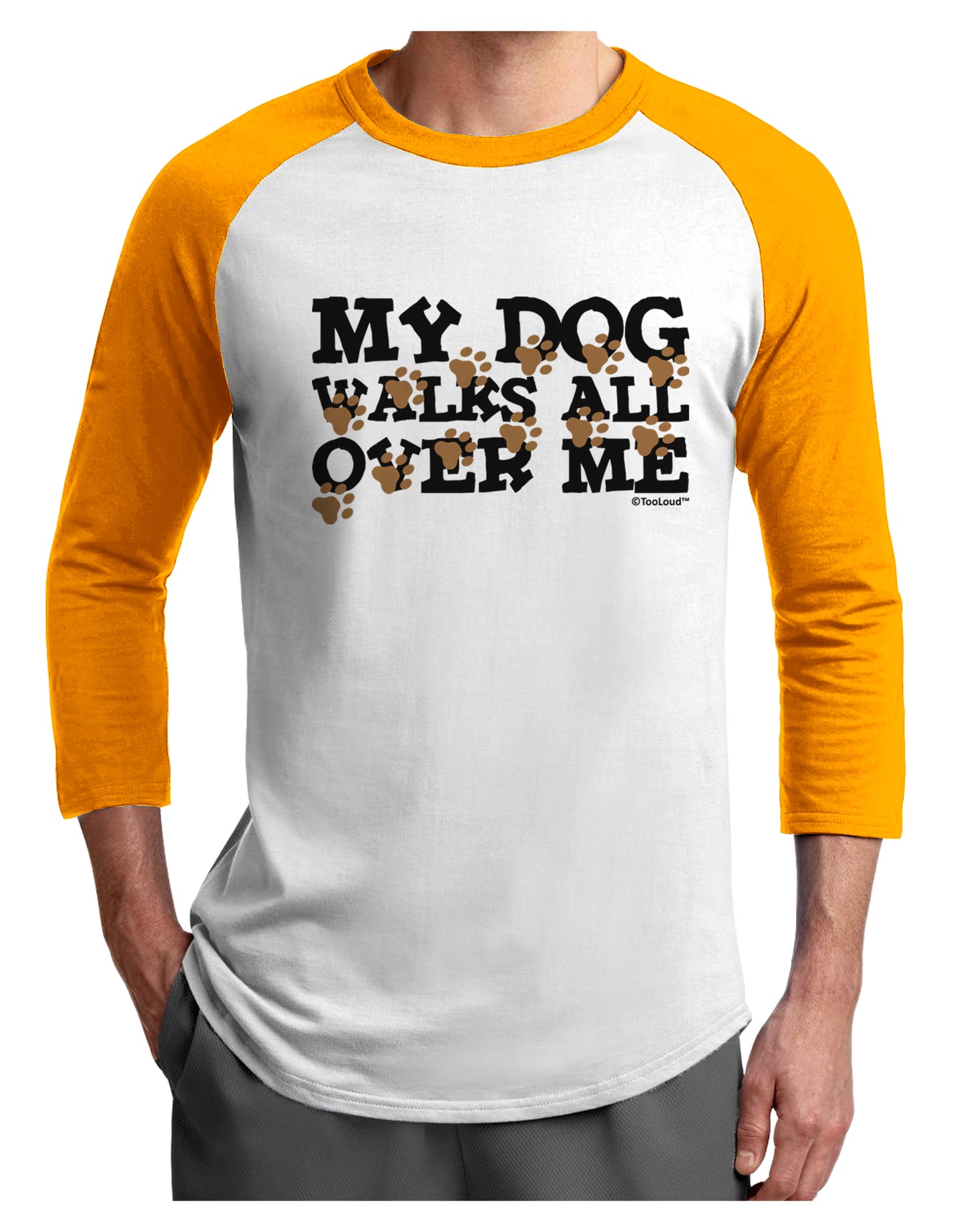 My Dog Walks All Over Me Adult Raglan Shirt by TooLoud-Raglan Shirt-TooLoud-White-Gold-X-Small-Davson Sales