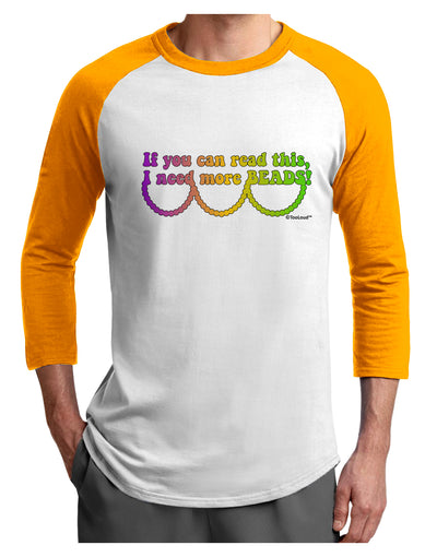 If You Can Read This I Need More Beads - Mardi Gras Adult Raglan Shirt by TooLoud-TooLoud-White-Gold-X-Small-Davson Sales