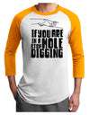 If you are in a hole stop digging Adult Raglan Shirt-Mens T-Shirt-TooLoud-White-Gold-X-Small-Davson Sales