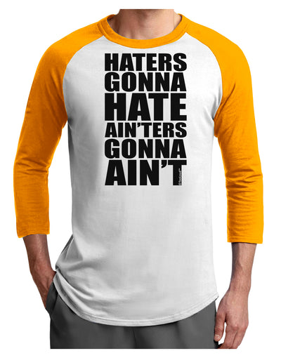 Haters Gonna Hate Ainters Gonna Aint Adult Raglan Shirt by TooLoud-TooLoud-White-Gold-X-Small-Davson Sales