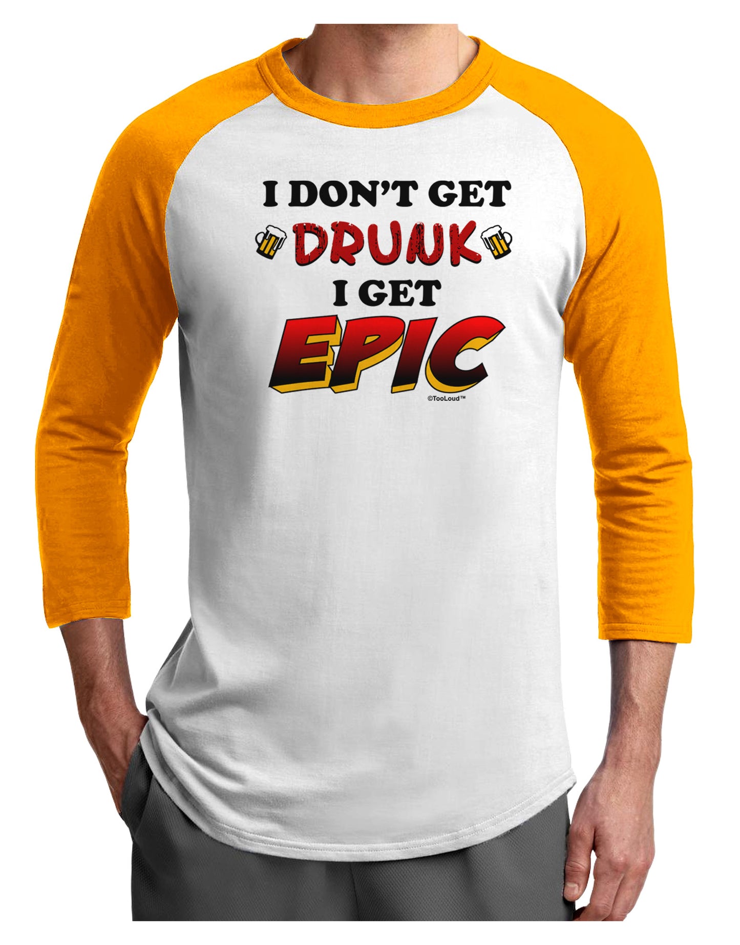 I Don't Get Drunk - Epic Adult Raglan Shirt-Raglan Shirt-TooLoud-White-Gold-X-Small-Davson Sales