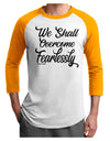 We shall Overcome Fearlessly Adult Raglan Shirt White Gold 3XL Tooloud