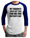 My Favorite Child Got This for Me for Mother's Day Adult Raglan Shirt by TooLoud-TooLoud-White-Royal-X-Small-Davson Sales