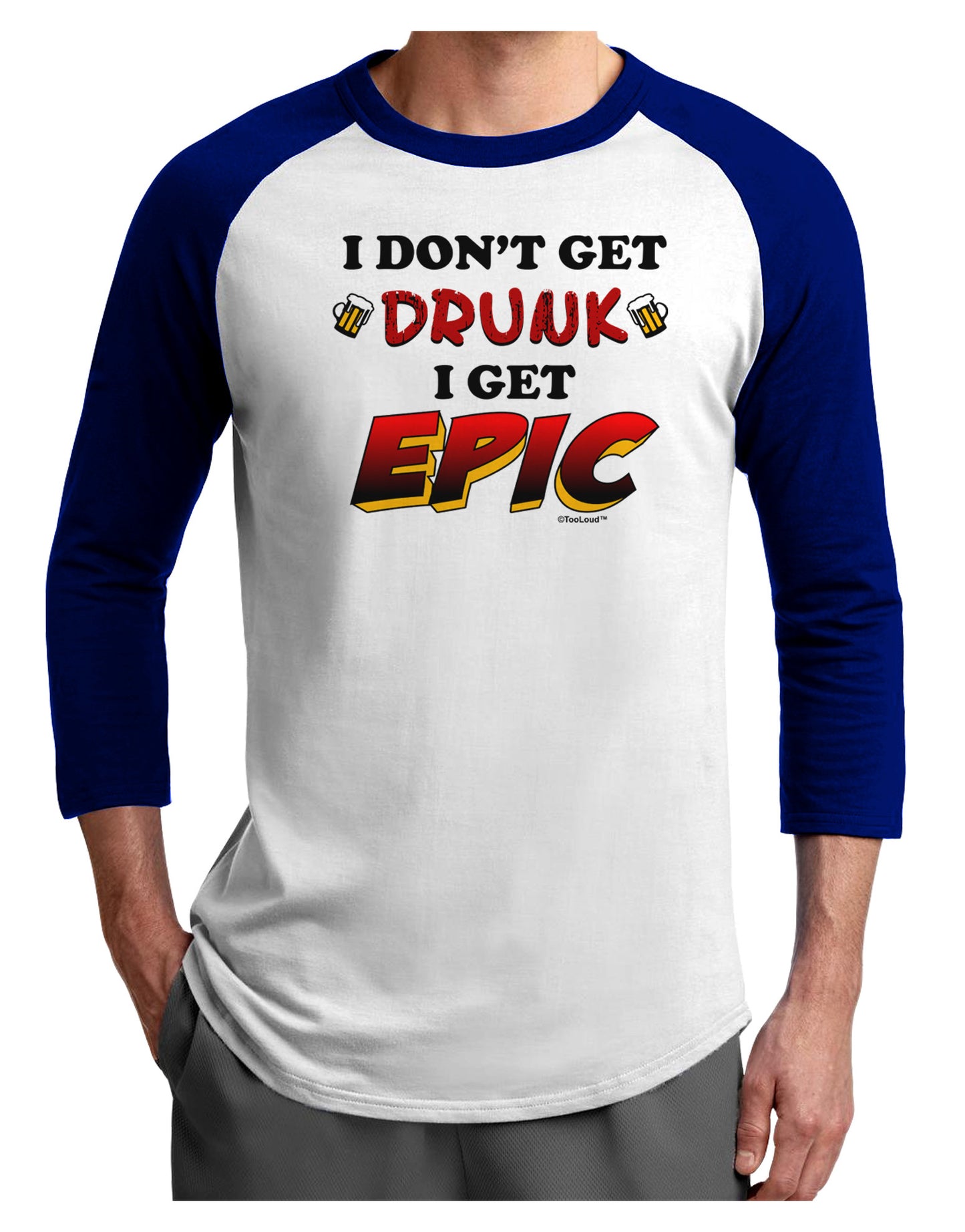 I Don't Get Drunk - Epic Adult Raglan Shirt-Raglan Shirt-TooLoud-White-Royal-X-Small-Davson Sales