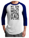 My Son Has the Most Awesome Dad in the World Adult Raglan Shirt-Raglan Shirt-TooLoud-White-Royal-X-Small-Davson Sales