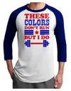 These Colors Don't Run But I Do - Patriotic Workout Adult Raglan Shirt-TooLoud-White-Royal-X-Small-Davson Sales