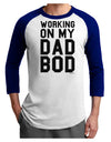 TooLoud Working On My Dad Bod Adult Raglan Shirt-Raglan Shirt-TooLoud-White-Royal-X-Small-Davson Sales
