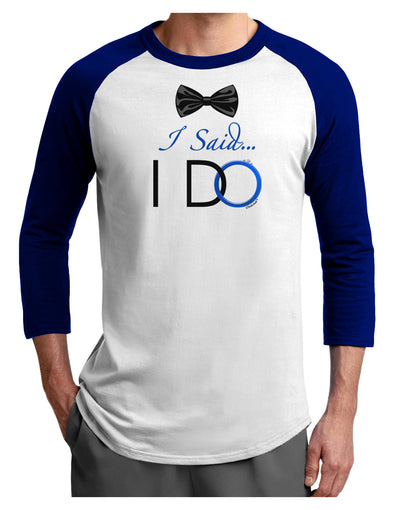 I Said I Do - Groom Adult Raglan Shirt-TooLoud-White-Royal-X-Small-Davson Sales