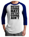 Haters Gonna Hate Ainters Gonna Aint Adult Raglan Shirt by TooLoud-TooLoud-White-Royal-X-Small-Davson Sales