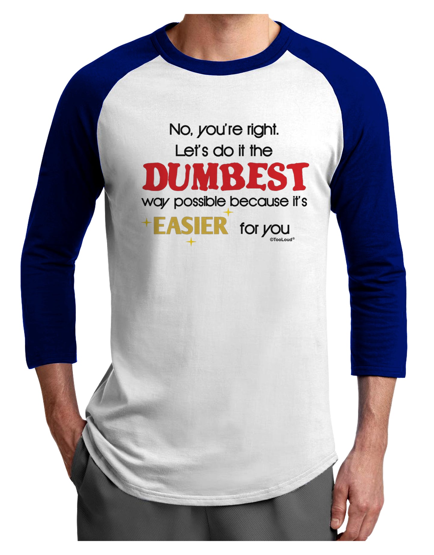 No Your Right Lets Do it the Dumbest Way Adult Raglan Shirt by TooLoud-TooLoud-White-Royal-X-Small-Davson Sales