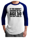 If You Haven't Grown Up By Age 50 Adult Raglan Shirt by TooLoud-Mens T-Shirt-TooLoud-White-Royal-X-Small-Davson Sales