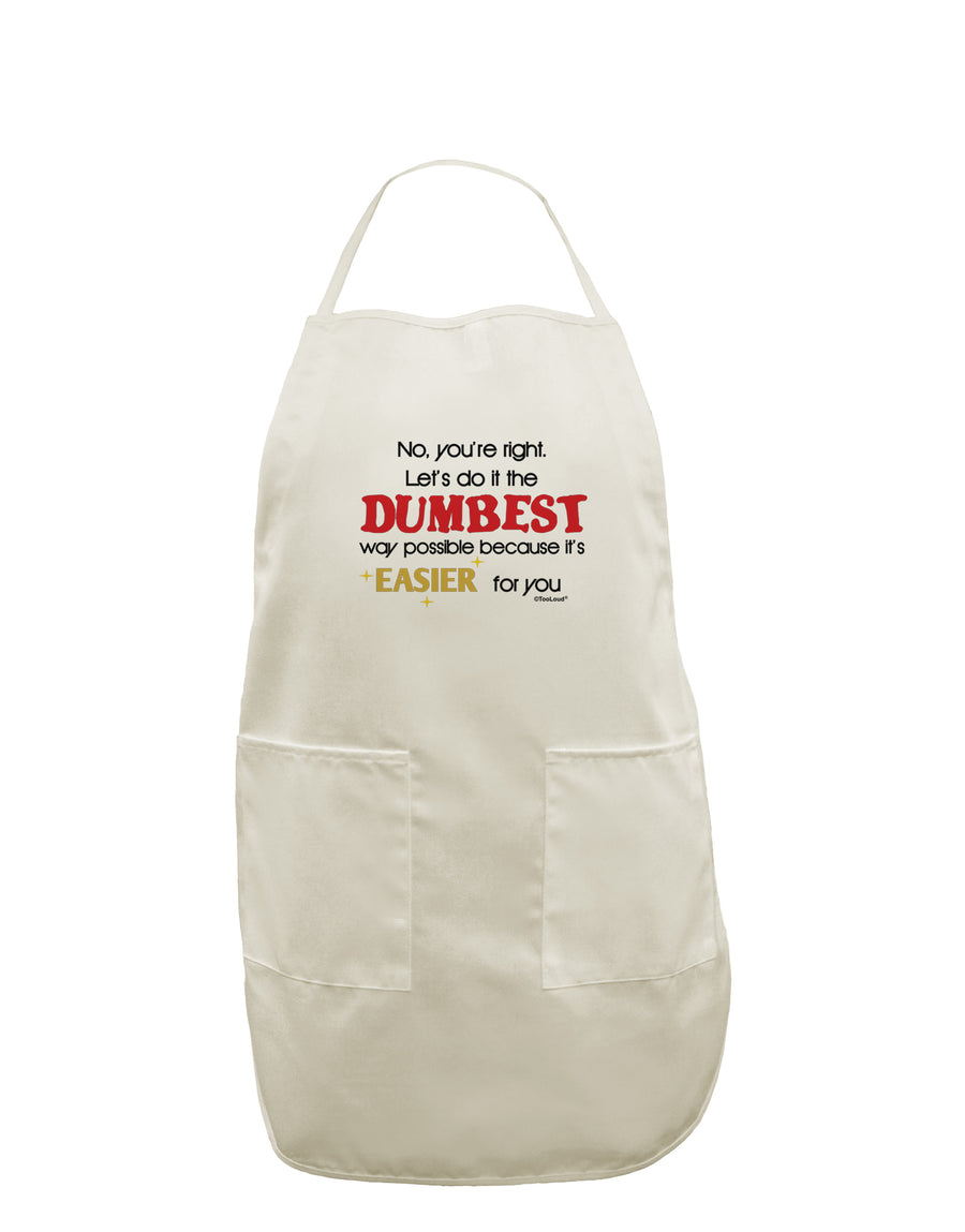 No Your Right Lets Do it the Dumbest Way White Plus Size Apron by TooLoud-Bib Apron-TooLoud-White-OSFM-PlusSize-Davson Sales