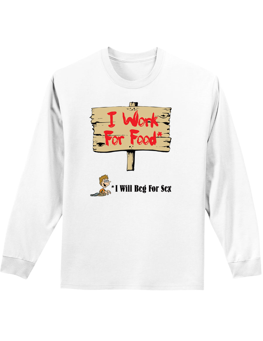 Will Work For Food & Beg For Sex Mens and Womens Long Sleeve Shirt-Long Sleeve Shirt-TooLoud-White-Small-Davson Sales